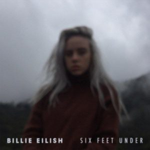 Billie Eilish – Six Feet Under