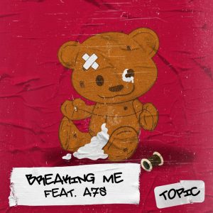 Topic – Breaking Me Ft. A7S