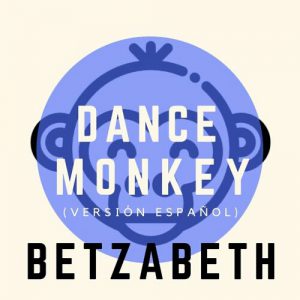 (Betzabeth – Dance Monkey (Version Espanol